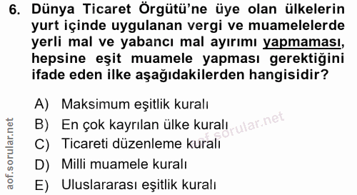 6. soru: Dünya Ticaret Örgütü'ne üye olan ülkelerin yurt içinde uygulanan vergi ve muamelelerde yerli mal ve yabancı mal ayırı…