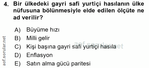 4. soru: Bir ülkedeki gayri safi yurtiçi hasılanın ülke nüfusuna bölünmesiyle elde edilen ölçüte ne ad verilir? A) Büyüme hızı…