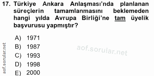 17. soru: Türkiye Ankara Anlaşması'nda planlanan süreçlerin tamamlanmasını beklemeden hangi yılda Avrupa Birliği'ne tam üyelik…