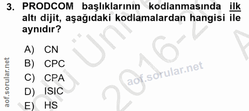 3. soru: PRODCOM başlıklarının kodlanmasında ilk altı dijit, aşağıdaki kodlamalardan hangisi ile aynıdır? A) CN B) CPC C) CPA…