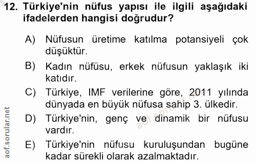 12. soru: Türkiye'nin nüfus yapısı ile ilgili aşağıdaki ifadelerden hangisi doğrudur? A) Nüfusun üretime katılma potansiyeli ço…