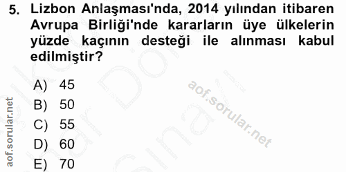 5. soru: Lizbon Anlaşması'nda, 2014 yılından itibaren Avrupa Birliği'nde kararların üye ülkelerin yüzde kaçının desteği ile al…