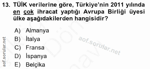 13. soru: TUIK verilerine göre, Türkiye'nin 2011 yılında en çok ihracat yaptığı Avrupa Birliği üyesi ülke aşağıdakilerden hangi…