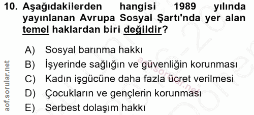 10. soru: Aşağıdakilerden hangisi 1989 yılında yayınlanan Avrupa Sosyal Şartı'nda yer alan temel haklardan biri değildir? A) So…