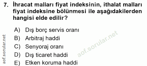 7. soru: Ihracat malları fiyat indeksinin, ithalat malları fiyat indeksine bölünmesi ile aşağıdakilerden hangisi elde edilir?…