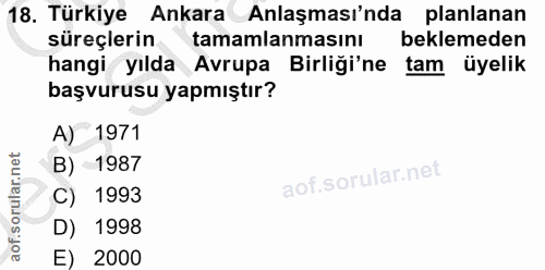 18. soru: Türkiye Ankara Anlaşması'nda planlanan süreçlerin tamamlanmasını beklemeden hangi yılda Avrupa Birliği'ne tam üyelik…