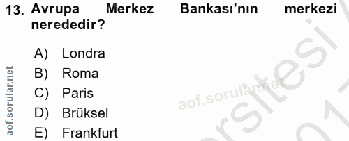 13. soru: Avrupa Merkez Bankası'nın merkezi nerededir? A) Londra B) Roma sotsomuntes C) Paris D) Brüksel E) Frankfurt