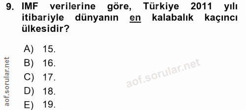 9. soru: IMF verilerine göre, Türkiye 2011 yılı itibariyle dünyanın en kalabalık kaçıncı ülkesidir? A) 15. B) 16. C) 17. D) 18…