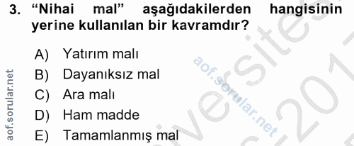 3. soru: "Nihai mal" aşağıdakilerden hangisinin yerine kullanılan bir kavramdır? A) Yatırım malı Dayanıksız mal C) Ara mali i.…