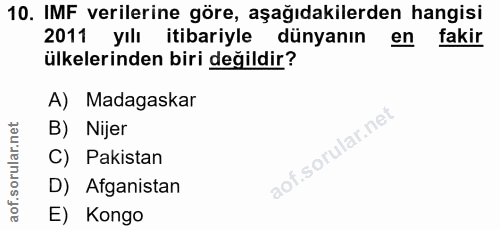 10. soru: IMF verilerine göre, aşağıdakilerden hangisi 2011 yılı itibariyle dünyanın en fakir ülkelerinden biri değildir? A) Ma…