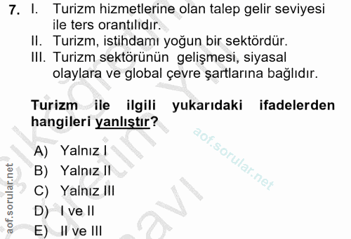 7. soru: I. Turizm hizmetlerine olan talep gelir seviyesi ile ters orantılıdır. II. Turizm, istihdamı yoğun bir sektördür. III…