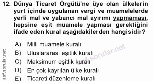 12. soru: Dünya Ticaret Örgütü'ne üye olan ülkelerin yurt içinde uygulanan vergi ve muamelelerde yerli mal ve yabancı mal ayırı…