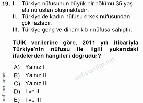 19. soru: I. Türkiye nüfusunun büyük bir bölümü 35 yaş altı nüfustan oluşmaktadır. II. Türkiye'de kadın nüfusu erkek nüfusundan…