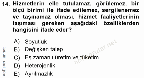 14. soru: Hizmetlerin elle tutulamaz, görülemez, bir ölçü birimi ile ifade edilemez, sergilenemez ve taşınamaz olması, hizmet f…