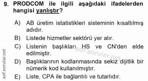 9. soru: PRODCOM ile ilgili aşağıdaki ifadelerden hangisi yanlıştır? A) AB üretim istatistikleri sisteminin kısaltılmış adıdır…
