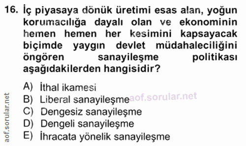16. soru: Iç piyasaya dönük üretimi esas alan, yoğun korumacılığa dayalı olan ve ekonominin hemen hemen her kesimini kapsayacak…