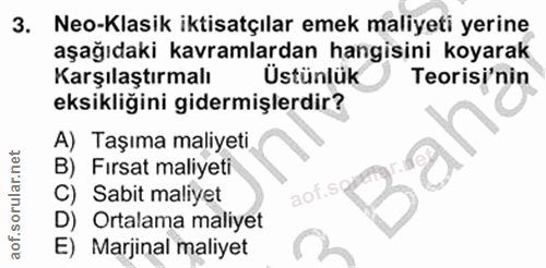 3. soru: Neo-Klasik iktisatçılar emek maliyeti yerine aşağıdaki kavramlardan hangisini koyarak Karşılaştırmalı Üstünlük Teoris…