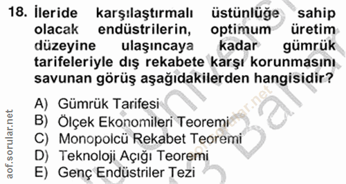 18. soru: İleride karşılaştırmalı üstünlüğe sahip olacak endüstrilerin, optimum üretim düzeyine ulaşıncaya kadar gümrük tarifel…