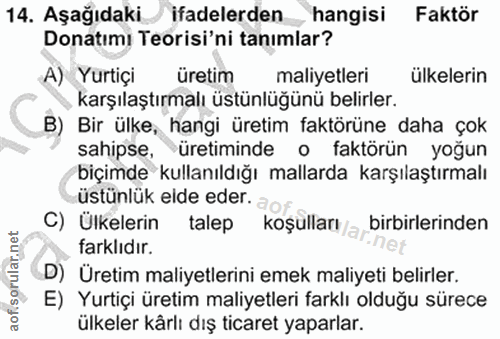 14. soru: Aşağıdaki_ ifadelerden hangisi Faktör Donatımı Teorisi'ni tanımlar? A) Yurtiçi üretim maliyetleri ülkelerin karşılaşt…