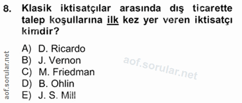 8. soru: Klasik iktisatçılar arasında dış ticarette talep koşullarına ilk kez yer veren iktisatçı kimdir? A) D. Ricardo B) J.…