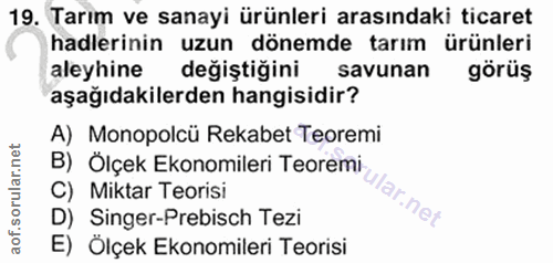 19. soru: Tarım ve sanayi ürünleri arasındaki ticaret hadlerinin uzun dönemde tarım ürünleri aleyhine değiştiğini savunan görüş…
