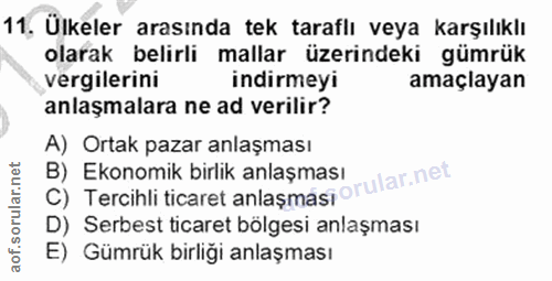11. soru: Ülkeler arasında tek taraflı veya karşılıklı olarak belirli mallar üzerindeki gümrük vergilerini indirmeyi amaçlayan…
