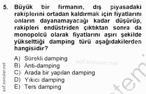 5. soru: Büyük bir firmanın, dış piyasadaki rakiplerini ortadan kaldırmak için fiyatlarını onların dayanamayacağı kadar düşürü…