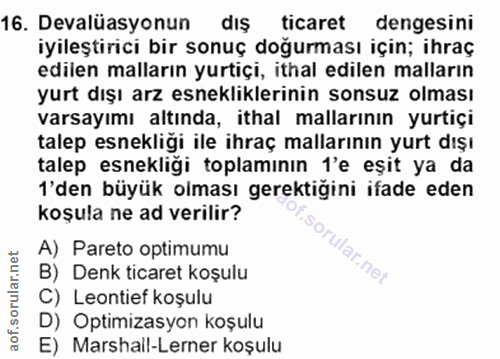 16. soru: Devalüasyonun dış ticaret dengesini iyileştirici bir sonuç doğurması için; ihraç edilen malların yurtiçi, ithal edile…
