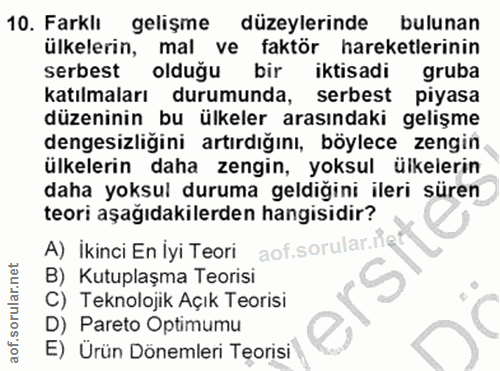 10. soru: Farklı gelişme düzeylerinde bulunan ülkelerin, mal ve faktör hareketlerinin serbest olduğu bir iktisadi gruba katılma…