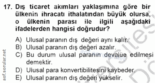 17. soru: Dış ticaret akımları yaklaşımına göre bir ülkenin ihracatı ithalatından büyük olursa, • ülkenin parası ile ilgili aşa…