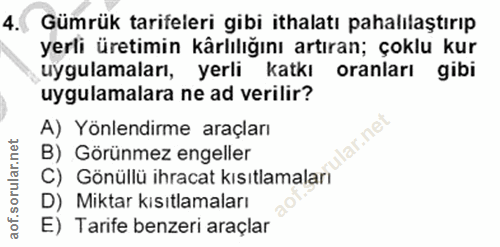 4. soru: Gümrük tarifeleri gibi ithalatı pahalılaştırıp yerli üretimin kârlılığını artıran; çoklu kur uygulamaları, yerlikatkı…