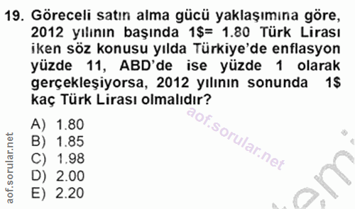 19. soru: Göreceli satın alma gücü yaklaşımına göre, 2012 yılının başında 1$= 1.80 Türk Lirası iken söz konusu yılda Türkiye'de…