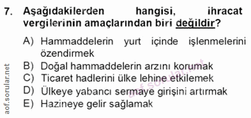 7. soru: Aşağıdakilerden hangisi, ihracat vergilerinin amaçlarından biri değildir? A) Hammaddelerin yurt içinde işlenmelerini…
