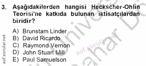 3. soru: Aşağıdakilerden hangisi Heckscher-Ohlin Teorisi'ne katkıda bulunan iktisatçılardan biridir? A) Brunstam Linder B) Dav…