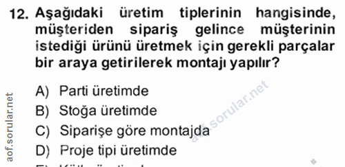 17. soru: Aşağıdaki üretim tiplerinin hangisinde, müşteriden sipariş gelince müşterinin istediği ürünü üretmek için gerekli par…
