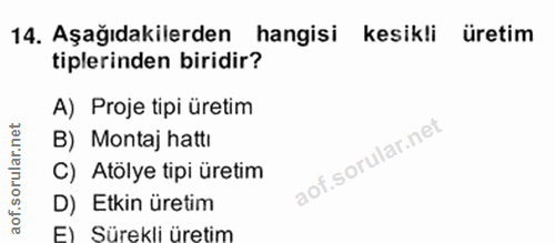 19. soru: Aşağıdakilerden hangisi kesikli üretim tiplerinden biridir? A) Proje tipi üretim B) Montaj hattı C) Atölye tipi üreti…