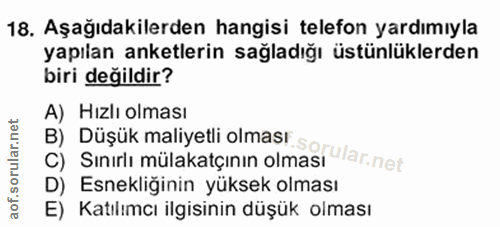 4. soru: Aşağıdakilerden hangisi telefon yardımıyla yapılan anketlerin sağladığı üstünlüklerden biri değildir? A) Hızlı olması…