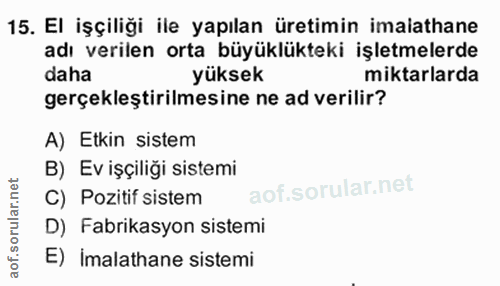 20. soru: El işçiliği ile yapılan üretimin imaiathane adı verilen orta büyüklükteki işletmelerde daha yüksek miktarlarda gerçek…