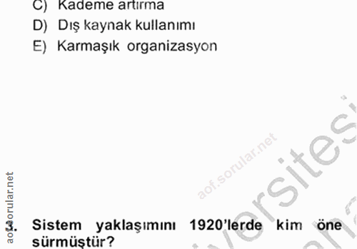 9. soru: C) Kademe artırma D) Dış kaynak kullanımı E) Karmaşık organizasyon lar.ne ar.net oru 3. Sistem yaklaşımını 1920'lerde…