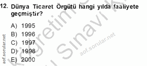 12. soru: Dünya Ticaret Örgütü hangi yılda faaliyete geçmiştir? A) 1995 e B) 1996 Sina C) 1997 D) 1998 E) 2000