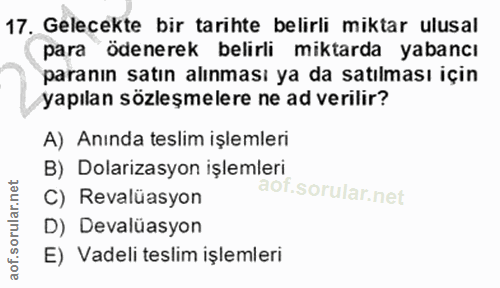17. soru: Gelecekte bir tarihte belirli miktar ulusal para ödenerek belirli miktarda yabancı paranın satın alınması ya da satıl…