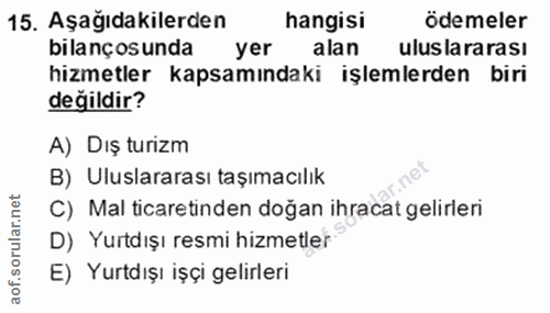 15. soru: Aşağıdakilerden hangisi ödemeler bilançosunda yer alan uluslararası hizmetler kapsamındaki işlemlerden biri değildir?…