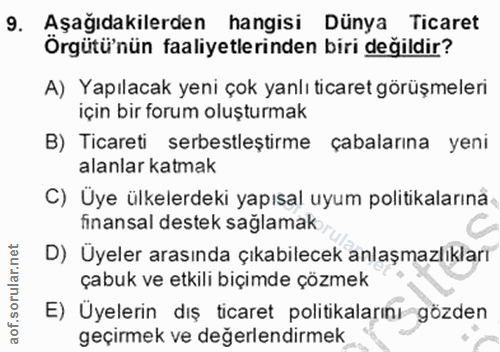 9. soru: Aşağıdakilerden hangisi Dünya Ticaret Örgütü'nün faaliyetlerinden biri değildir? A) Yapılacak yeni çok yanlı ticaret…