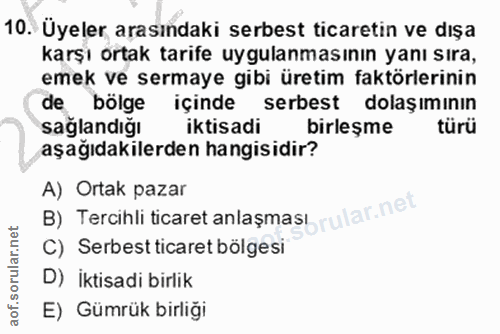 10. soru: Üyeler arasındaki serbest ticaretin ve dışa karşı ortak tarife uygulanmasının yanı sıra, emek ve sermaye gibi üretim…