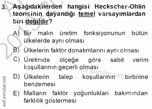 3. soru: Aşağıdakilerden hangisi Heckscher-Ohlin teorisinin dayandığı temel varsayımlardan biri degildir? A) Bir malın üretim…