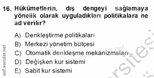 16. soru: Hükümetlerin, dış dengeyi sağlamaya yönelik olarak uyguladıkları politikalara ne ad verilir? A) Denkleştirme politika…