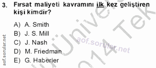 3. soru: Fırsat maliyeti kavramını ilk kez geliştiren kişi kimdir? A) A. Smith B) J. S. Mill C) J. Nash gof. sorftek.net D) M.…