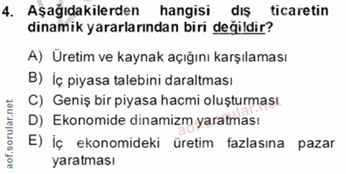 4. soru: Aşağıdakilerden hangisi dış ticaretin dinamik yararlarından biri değildir? A) Uretim ve kaynak açığını karşılaması B)…