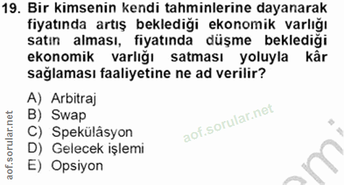 19. soru: Bir kimsenin kendi tahminlerine dayanarak tıyatında artış bekledıgı ekonomık varlıgı satın alması, fıyatında duşme be…