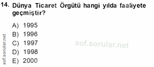 14. soru: Dünya Ticaret Örgütü hangi yılda faaliyete geçmiştir? A) 1995 B) 1996 rular.n C) 1997 D) 1998 aof.s E) 2000